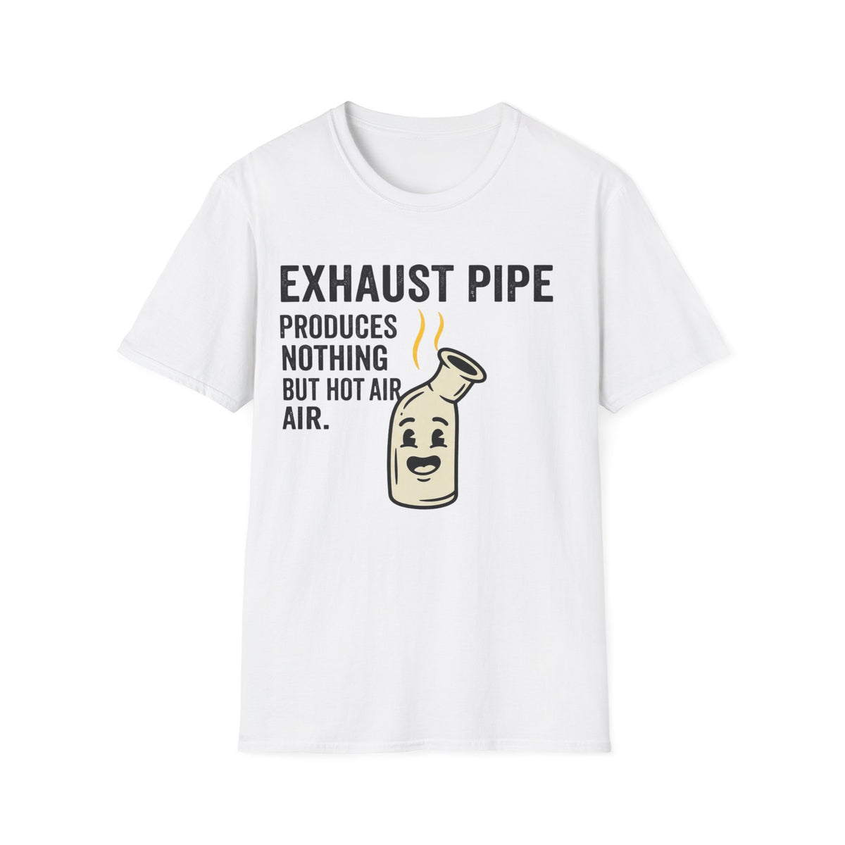 Exhaust Pipe funny UK trade t-shirt design — produces nothing but hot air, on repeat, all day — Site Banter Co