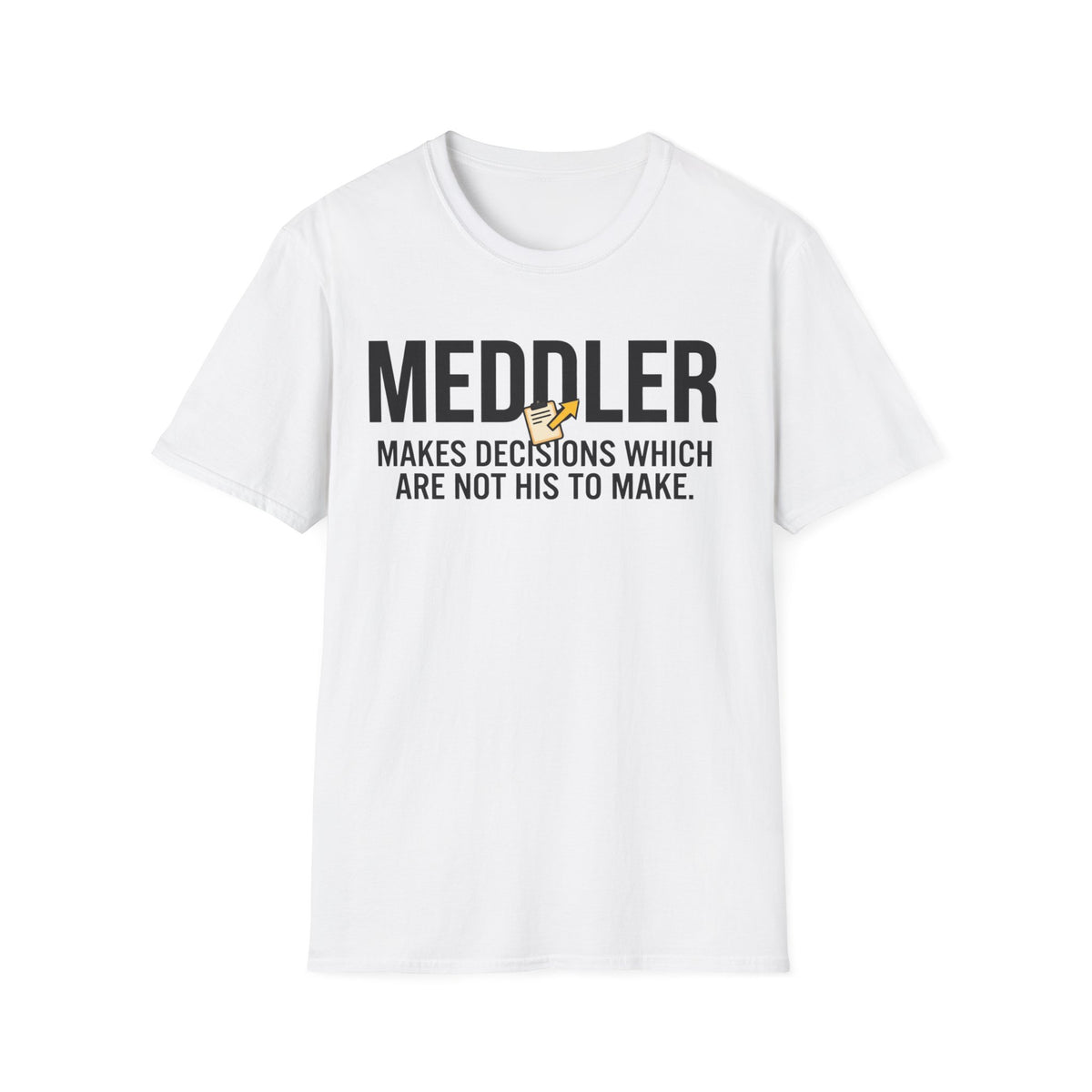Meddler funny UK trade t-shirt design — can't walk past a decision without trying to change it — Site Banter Co