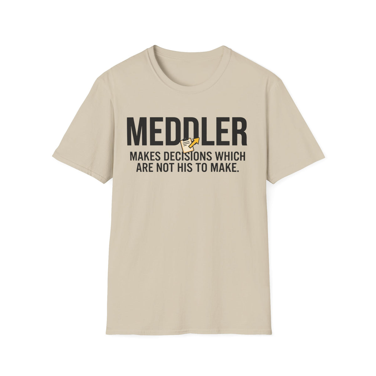 Meddler funny UK trade t-shirt design — can't walk past a decision without trying to change it — Site Banter Co