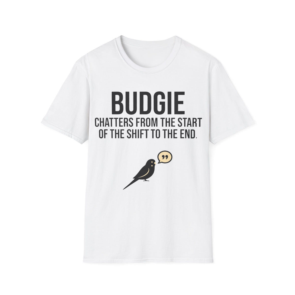 Budgie funny UK trade t-shirt design — non-stop noise from the second he arrives to the second he leaves — Site Banter Co