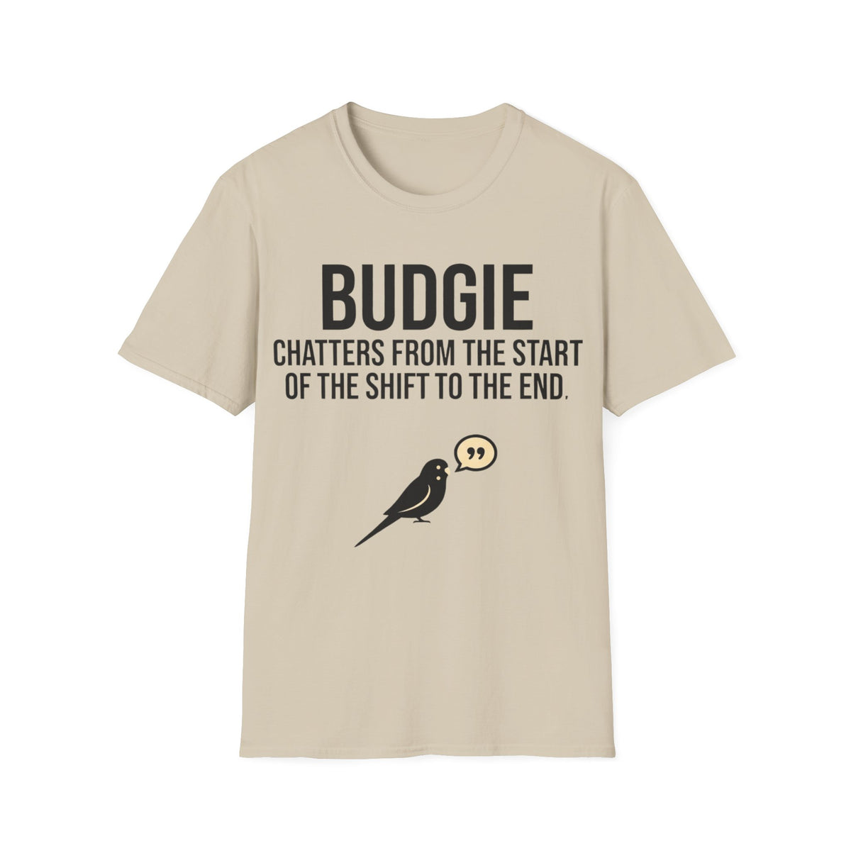 Budgie funny UK trade t-shirt design — non-stop noise from the second he arrives to the second he leaves — Site Banter Co