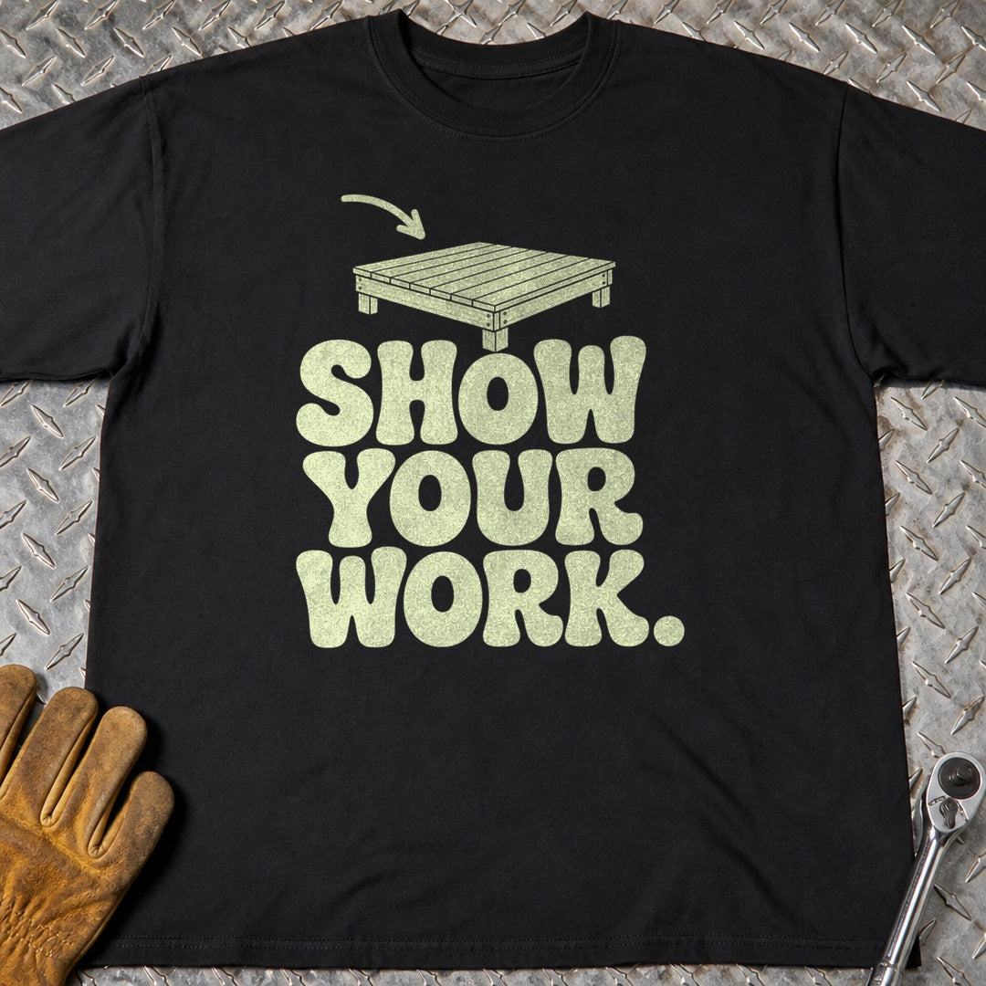 Show Your Work t-shirt flat lay