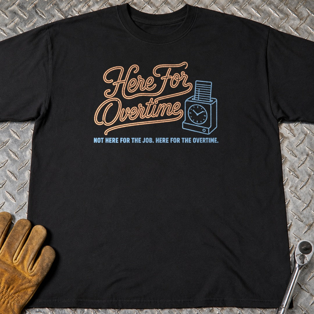 Here For Overtime t-shirt flat lay