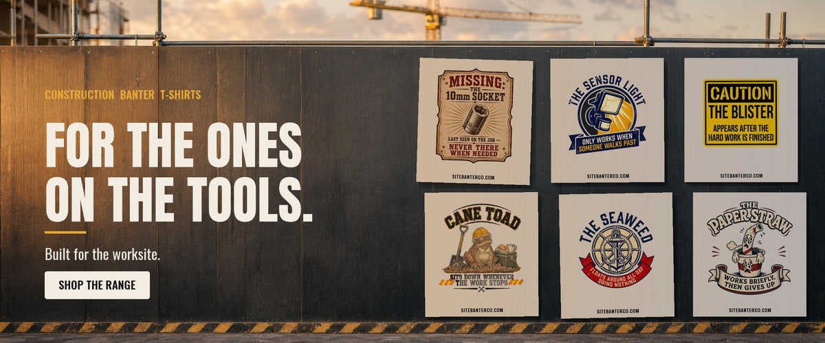 For the ones on the tools. Site Banter Co construction banter t-shirts on a site hoarding.