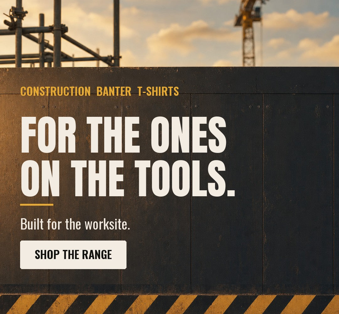 For the ones on the tools. Site Banter Co construction banter t-shirts.